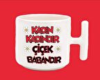 Kadın Kadındır Çiçek Babandır T Kulplu Kupa