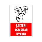 Şalteri açmadan uyarın, isg uyarı levhası