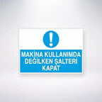Makine Kullanımda Değilken Şalteri Kapat Sticker 20X28 Cm