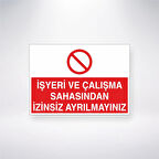 İşyeri ve Çalışma Sahasından İzinsiz Ayrılmayınız Sticker 20X28 Cm