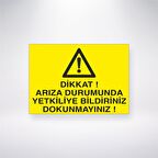 Dikkat Arıza Durumunda Yetkiliye Bildiriniz Dokunmayınız