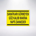 Sanatkarı Görmeyen Göz Kalıbı Makine Yaptı Zanneder Sticker 20X28 Cm