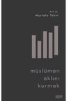 Müslüman Aklını Kurmak