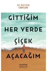 Gittiğim Her Yerde Çiçek Açacağım