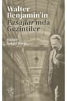 Walter Benjamin’in Pasajlar’ında Gezintiler