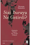 Sizi Buraya Ne Getirdi?