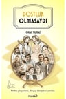 Dostluk Olmasaydı