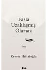 Fazla Uzaklaşmış Olamaz