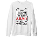 BTS - Born to be an Army  Beyaz Kalın Sweatshirt