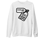 Yazı - I am not 40 Beyaz Kalın Sweatshirt