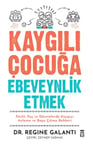 Kaygılı Çocuğa Ebeveynlik Etmek