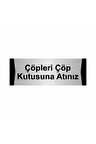 Çöpleri Çöp Kutusuna Atınız 5x20cm Gümüş Renk Metal Yönlendirme Levhası