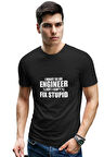 I Might Be An Engineer But I Can't Fix Stupid Baskılı Mühendis Eğlenceli Siyah Unisex T-Shirt