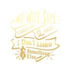 My Wife Says Sticker 17x17 Cm Gold