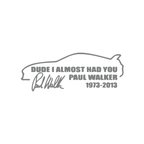 Paul Walker Söz ve İmza Araba Sticker 17x17 Cm Gri