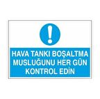 Hava Tankı Boşaltma Musluğunu Hergün Kontrol Edin Uyarı Levhası