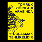 Tomruk Arasında Gezmek Tehlikelidir Uyarı Levhası