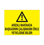 Arızalı Makinede Başkasının Çalışmasını Önle Yetkiliye Bildir Uyarı Levhası