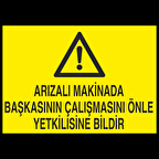Arızalı Makinede Başkasının Çalışmasını Önle Yetkiliye Bildir Uyarı Levhası