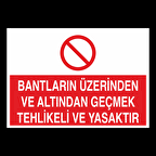 Bantların Üzerinden ve Altından Geçmek Tehlikeli ve Yasaktır Uyarı Levhası