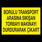 Borulu Transport Arasına Sıkışan Torbayı Durdurarak Çıkar Uyarı Levhası