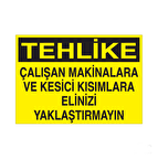 Çalışan Makinelara Ve Kesici Kısımlara Elini Yaklaştırmayın Uyarı Levhası