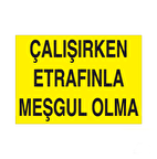 Çalışırken Etrafınla Meşgul Olma Uyarı Levhası