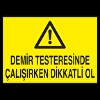 Demir Testeresinde Çalışırken Dikkatli Ol Uyarı Levhası
