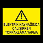 Elektrik Kaynağında Çalışırken Topraklama Yapma Uyarı Levhası