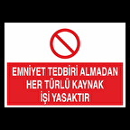 Emniyet Tedbiri Almadan Her Türlü Kaynak İşi Yasaktır. Uyarı Levhası