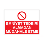 Emniyet Tedbiri Müdahale Etme! Uyarı Levhası