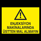 Enjeksiyon Makinelerinda Üstten Mal Almayın. Uyarı Levhası