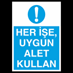 Her İşte Uygun Alet Kullan Uyarı Levhası