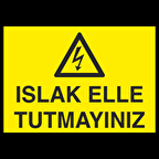 Islak El Tutmayınız Uyarı Levhası
