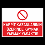 Karpit Kazanlarının Üzerinde Kaynak Yapmak Yasaktır Uyarı Levhası