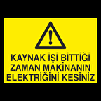 Kaynak İşi Bittigi Zaman Makinenın Elektriğini Kesiniz Uyarı Levhası