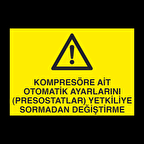 Kompresöre Ait Otomatik Ayarlarını Prostatları Yetkiliye Sormadan Değiştirme Uyarı Levhası