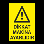 Dikkat Makine Ayarlıdır Uyarı Levhası