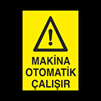 Makine Otomatik Çalışır Uyarı Levhası