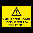 Makine Temizliğinde Kesici Kısımlar Dikkat Edin Uyarı Levhası