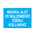 Makine, Alet Ve Malzemenizi Özenli Kullanınız Uyarı Levhası