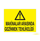 Makinelara Arasında Gezinmek Tehlikelidir Uyarı Levhası