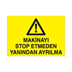 Makineyi Stop Etmeden Yanından Ayrılma Uyarı Levhası