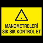 Manometreleri Sık Sık Kontrol Et Uyarı Levhası