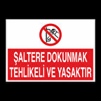 Şaltere Dokunmak Yasaktır Uyarı Levhası