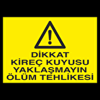 Dikkat Kireç Kuyusu Yaklaşmayın Ölüm Tehlikesi Uyarı Levhası