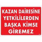 Kazan Dairesine Yetkililerden Başka Kimse Giremez Uyarı Levhası 25x35 KOD:1468
