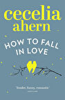 How to Fall in Love  -Cecelia Ahern