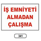 İş Emniyeti Almadan Çalışma Uyarı Levhası