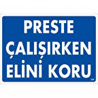 Preste Çalışırken Elini Koru Uyarı Levhası 25x35 KOD:259
